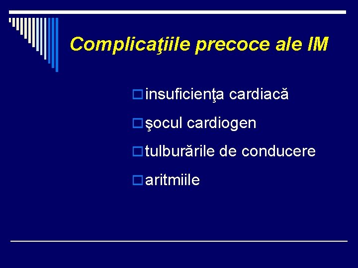 Complicaţiile precoce ale IM o insuficienţa cardiacă o şocul cardiogen o tulburările de conducere