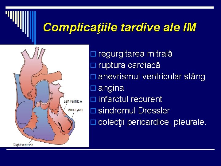 Complicaţiile tardive ale IM o regurgitarea mitrală o ruptura cardiacă o anevrismul ventricular stâng