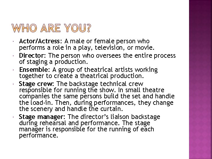  Actor/Actress: A male or female person who performs a role in a play,