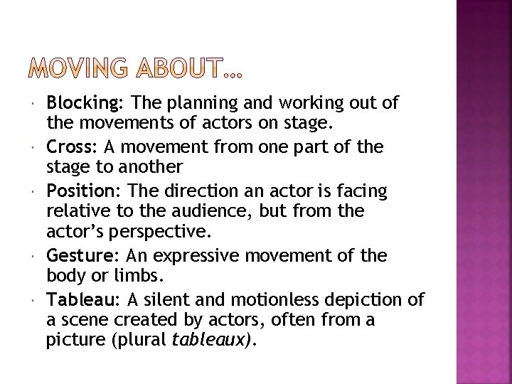  Blocking: The planning and working out of the movements of actors on stage.