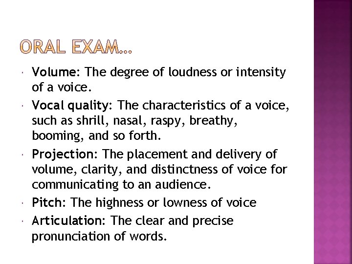  Volume: The degree of loudness or intensity of a voice. Vocal quality: The