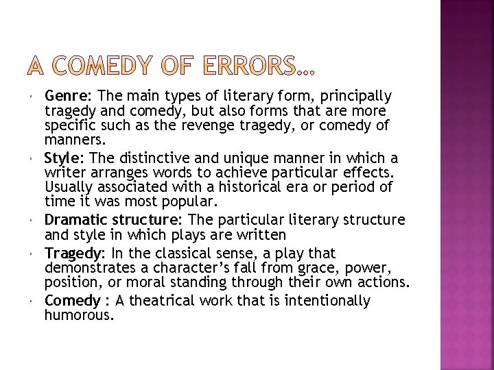  Genre: The main types of literary form, principally tragedy and comedy, but also