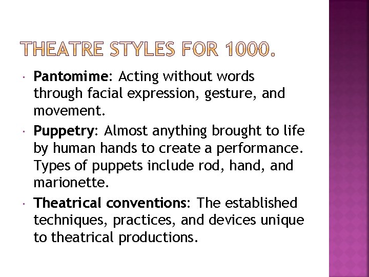  Pantomime: Acting without words through facial expression, gesture, and movement. Puppetry: Almost anything