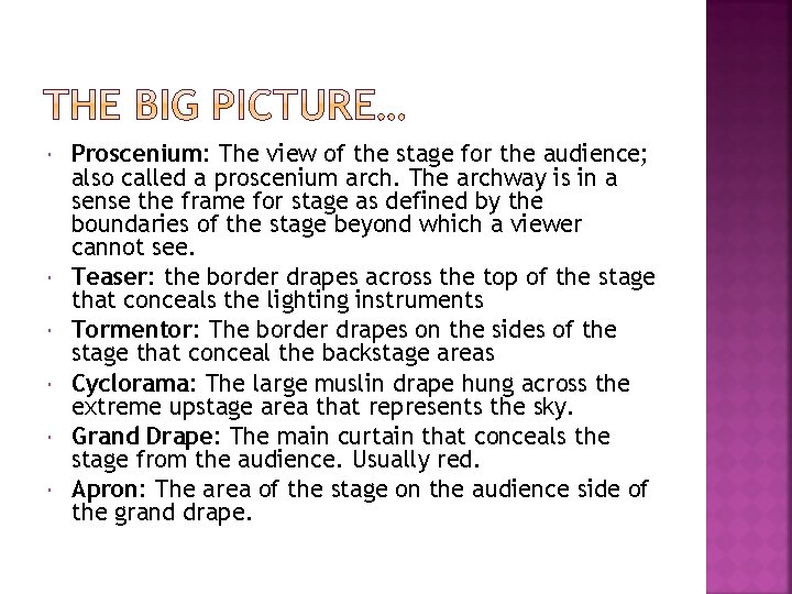  Proscenium: The view of the stage for the audience; also called a proscenium