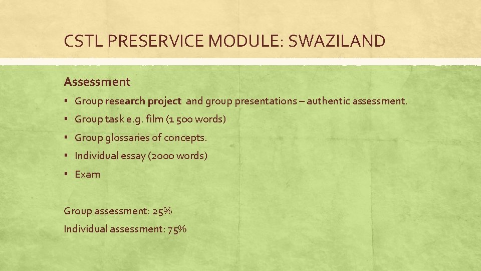 CSTL PRESERVICE MODULE: SWAZILAND Assessment ▪ Group research project and group presentations – authentic