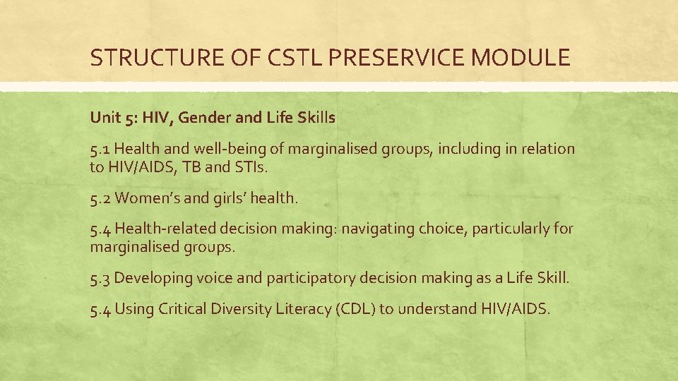 STRUCTURE OF CSTL PRESERVICE MODULE Unit 5: HIV, Gender and Life Skills 5. 1
