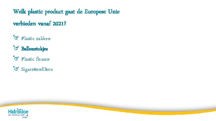 Welk plastic product gaat de Europese Unie verbieden vanaf 2021? Plastic zakken Ballonstokjes Plastic