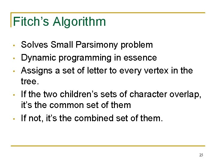 Fitch’s Algorithm • • • Solves Small Parsimony problem Dynamic programming in essence Assigns