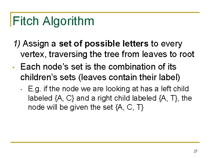 Fitch Algorithm 1) Assign a set of possible letters to every vertex, traversing the