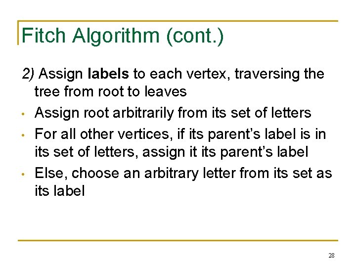 Fitch Algorithm (cont. ) 2) Assign labels to each vertex, traversing the tree from