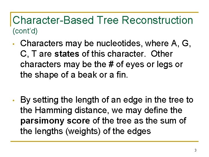Character-Based Tree Reconstruction (cont’d) • Characters may be nucleotides, where A, G, C, T