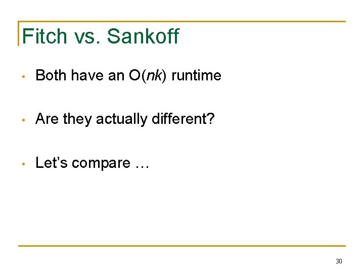 Fitch vs. Sankoff • Both have an O(nk) runtime • Are they actually different?