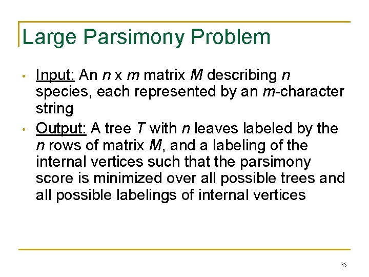 Large Parsimony Problem • • Input: An n x m matrix M describing n