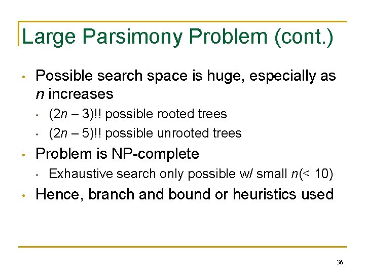 Large Parsimony Problem (cont. ) • Possible search space is huge, especially as n