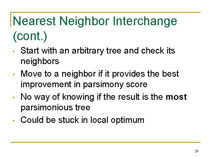 Nearest Neighbor Interchange (cont. ) • • Start with an arbitrary tree and check