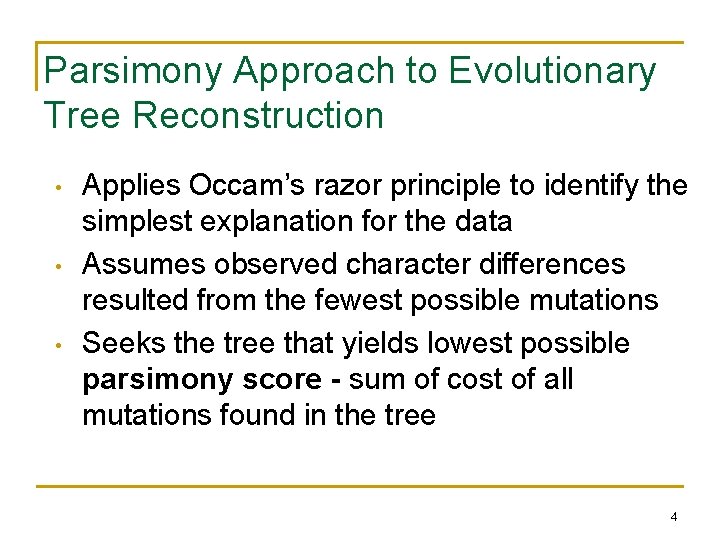 Parsimony Approach to Evolutionary Tree Reconstruction • • • Applies Occam’s razor principle to