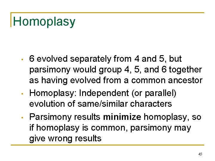 Homoplasy • • • 6 evolved separately from 4 and 5, but parsimony would