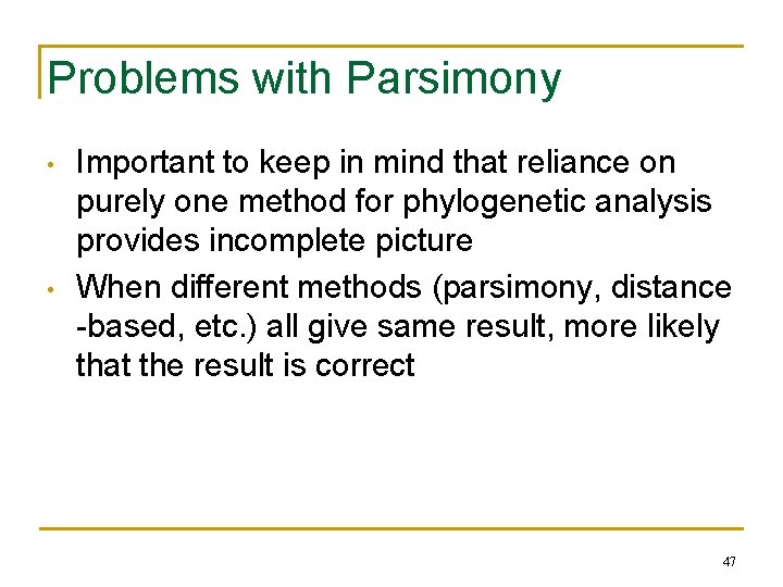 Problems with Parsimony • • Important to keep in mind that reliance on purely