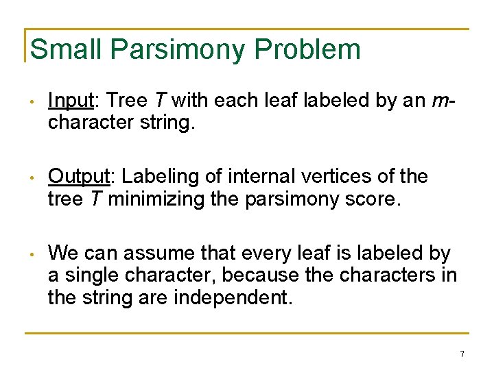 Small Parsimony Problem • Input: Tree T with each leaf labeled by an mcharacter