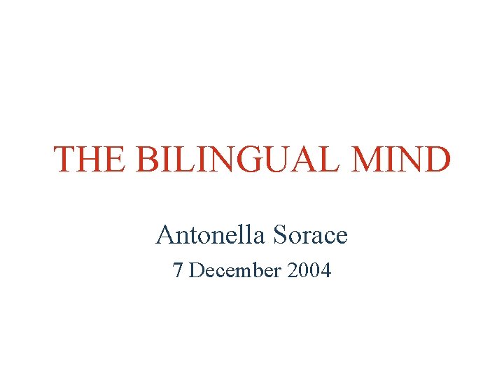 THE BILINGUAL MIND Antonella Sorace 7 December 2004 