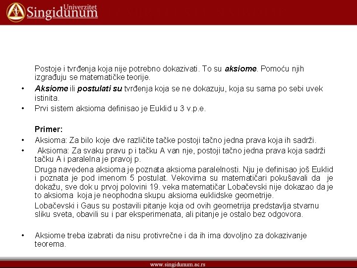  • • • Postoje i tvrđenja koja nije potrebno dokazivati. To su aksiome.