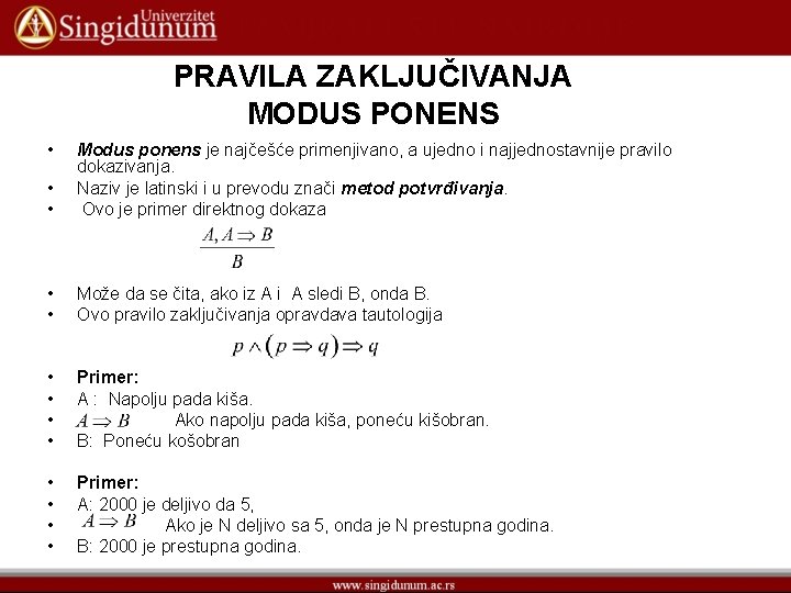 PRAVILA ZAKLJUČIVANJA MODUS PONENS • • • Modus ponens je najčešće primenjivano, a ujedno