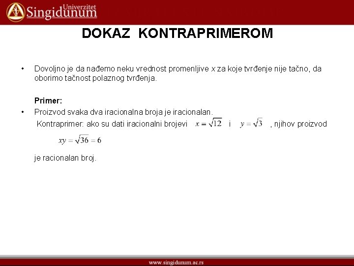 DOKAZ KONTRAPRIMEROM • • Dovoljno je da nađemo neku vrednost promenljive x za koje