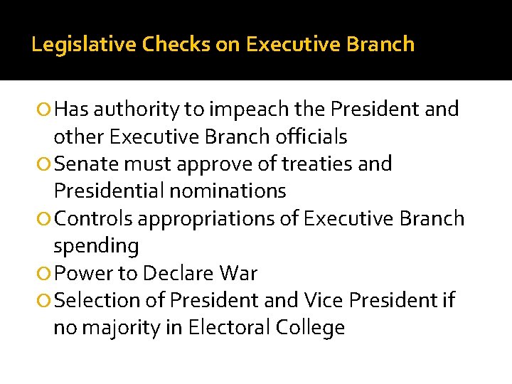 Legislative Checks on Executive Branch Has authority to impeach the President and other Executive