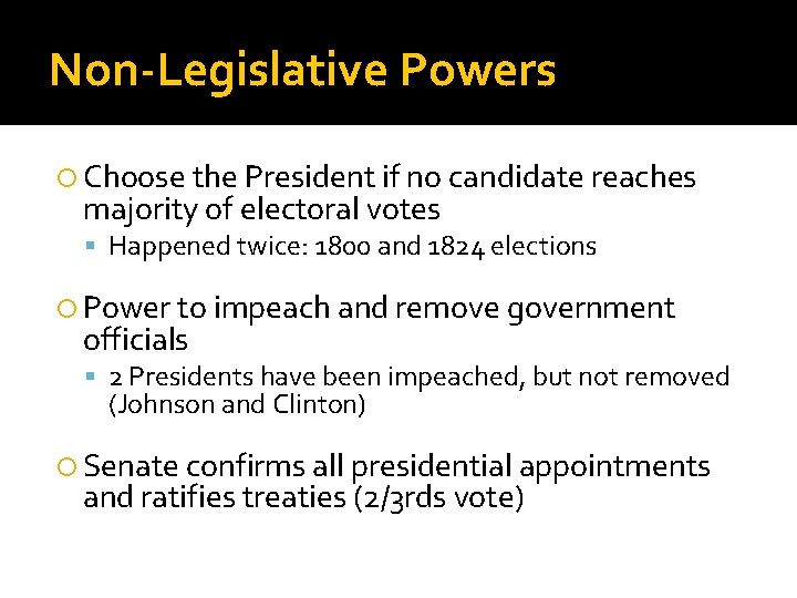 Non-Legislative Powers Choose the President if no candidate reaches majority of electoral votes Happened