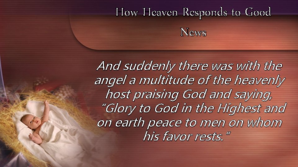 How Heaven Responds to Good News And suddenly there was with the angel a