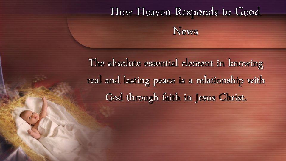 How Heaven Responds to Good News The absolute essential element in knowing real and