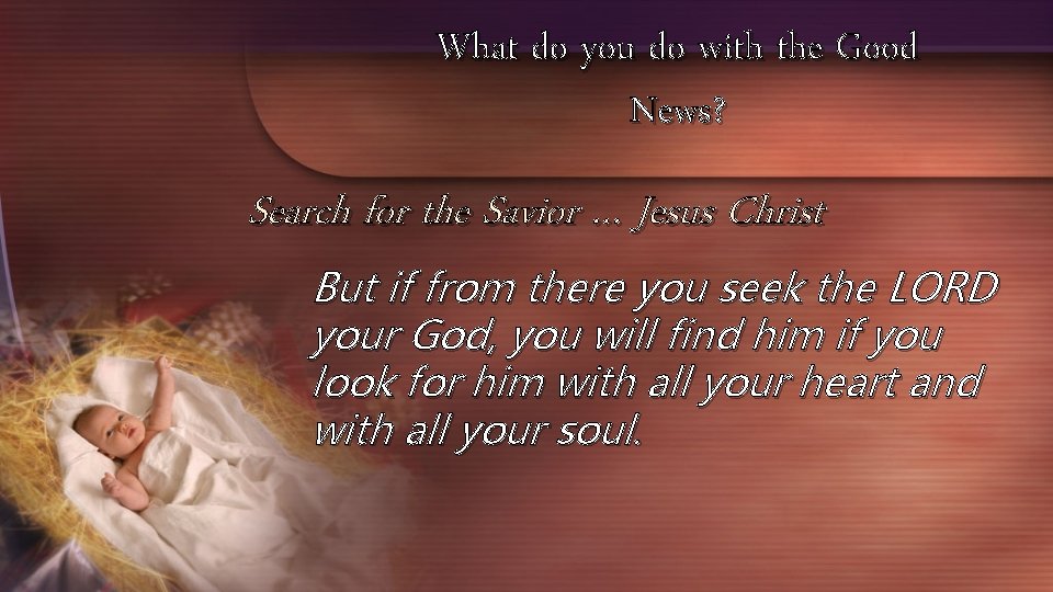 What do you do with the Good News? Search for the Savior … Jesus