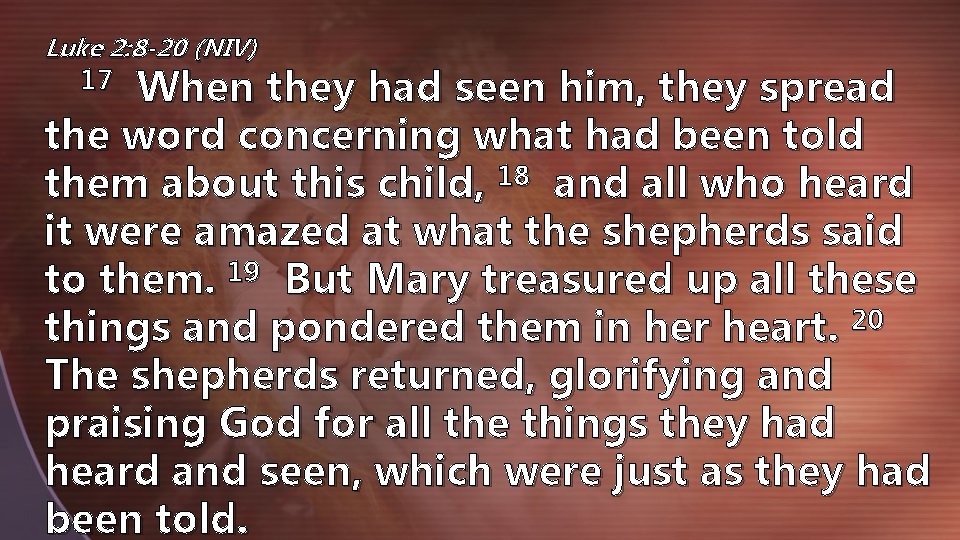 Luke 2: 8 -20 (NIV) 17 When they had seen him, they spread the