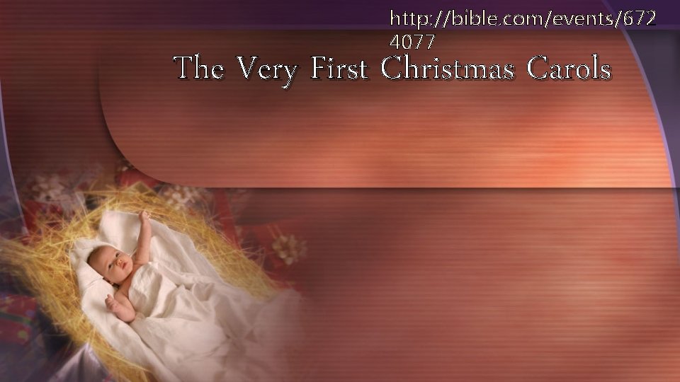 http: //bible. com/events/672 4077 The Very First Christmas Carols 