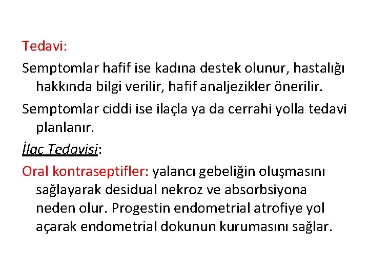 Tedavi: Semptomlar hafif ise kadına destek olunur, hastalığı hakkında bilgi verilir, hafif analjezikler önerilir.