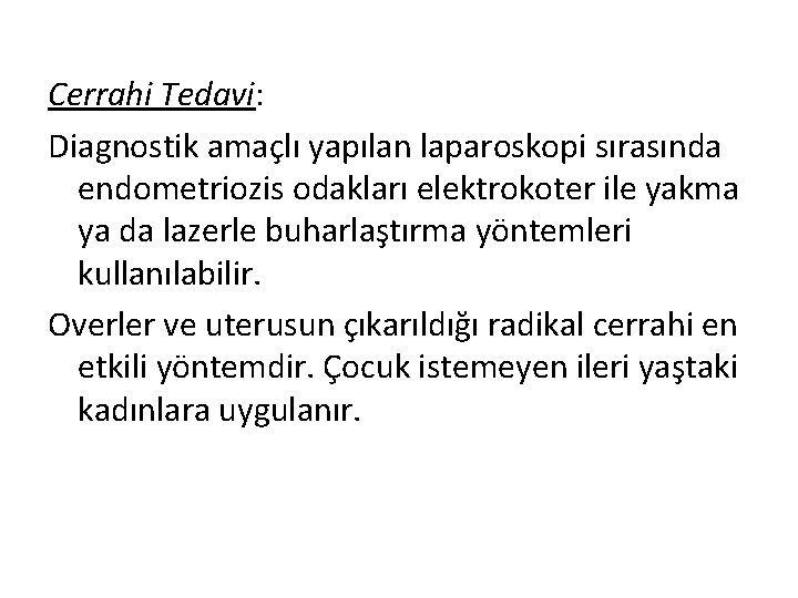 Cerrahi Tedavi: Diagnostik amaçlı yapılan laparoskopi sırasında endometriozis odakları elektrokoter ile yakma ya da