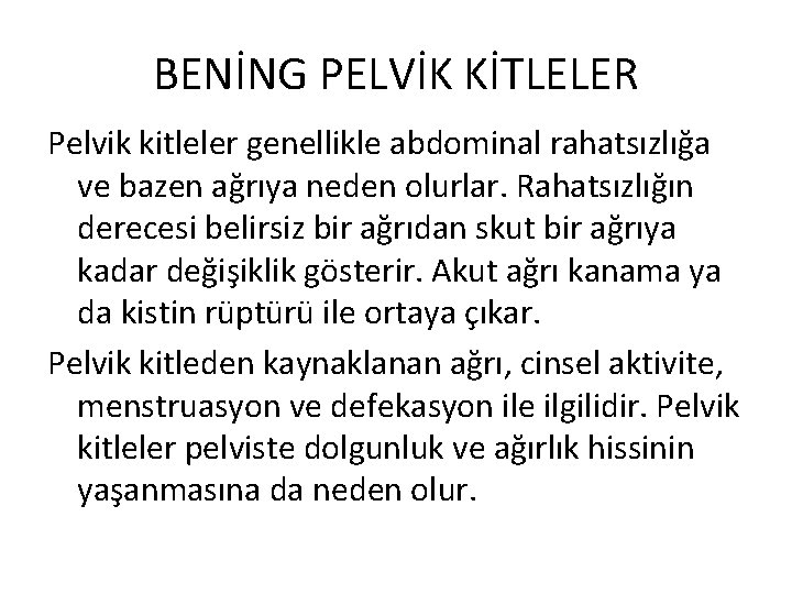 BENİNG PELVİK KİTLELER Pelvik kitleler genellikle abdominal rahatsızlığa ve bazen ağrıya neden olurlar. Rahatsızlığın