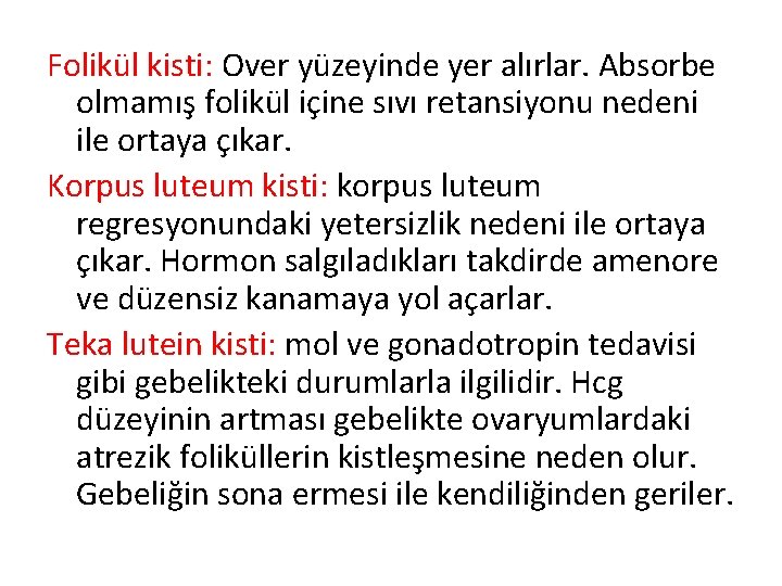 Folikül kisti: Over yüzeyinde yer alırlar. Absorbe olmamış folikül içine sıvı retansiyonu nedeni ile