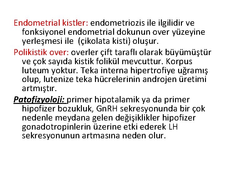 Endometrial kistler: endometriozis ile ilgilidir ve fonksiyonel endometrial dokunun over yüzeyine yerleşmesi ile (çikolata