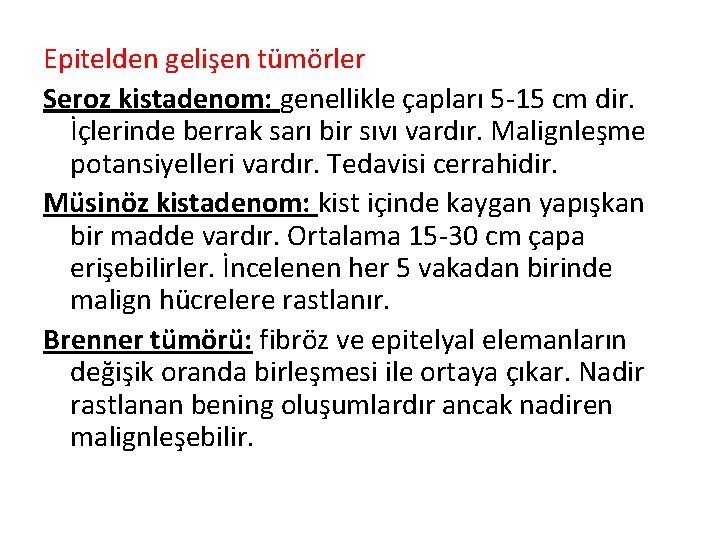 Epitelden gelişen tümörler Seroz kistadenom: genellikle çapları 5 -15 cm dir. İçlerinde berrak sarı