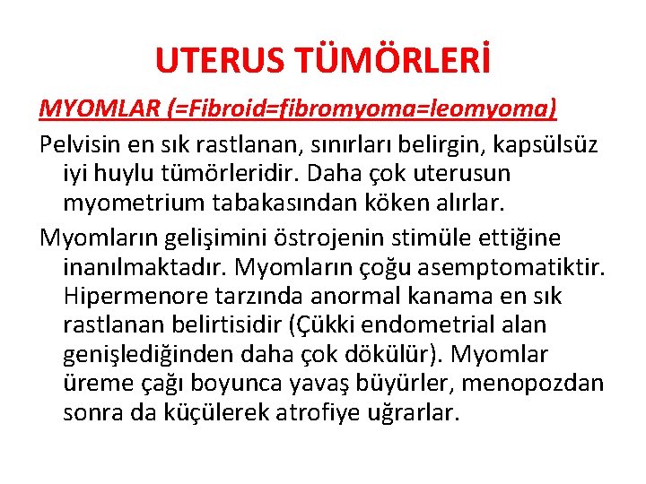 UTERUS TÜMÖRLERİ MYOMLAR (=Fibroid=fibromyoma=leomyoma) Pelvisin en sık rastlanan, sınırları belirgin, kapsülsüz iyi huylu tümörleridir.