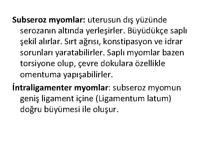 Subseroz myomlar: uterusun dış yüzünde serozanın altında yerleşirler. Büyüdükçe saplı şekil alırlar. Sırt ağrısı,