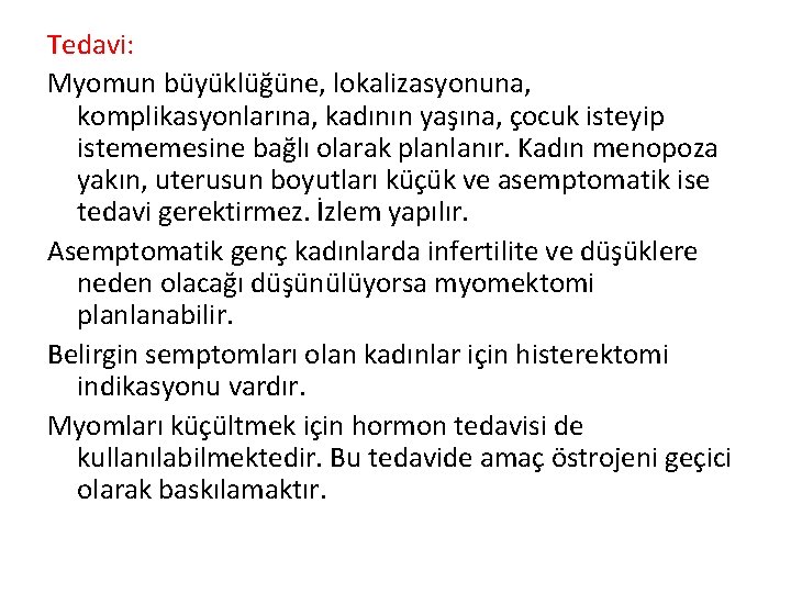 Tedavi: Myomun büyüklüğüne, lokalizasyonuna, komplikasyonlarına, kadının yaşına, çocuk isteyip istememesine bağlı olarak planlanır. Kadın