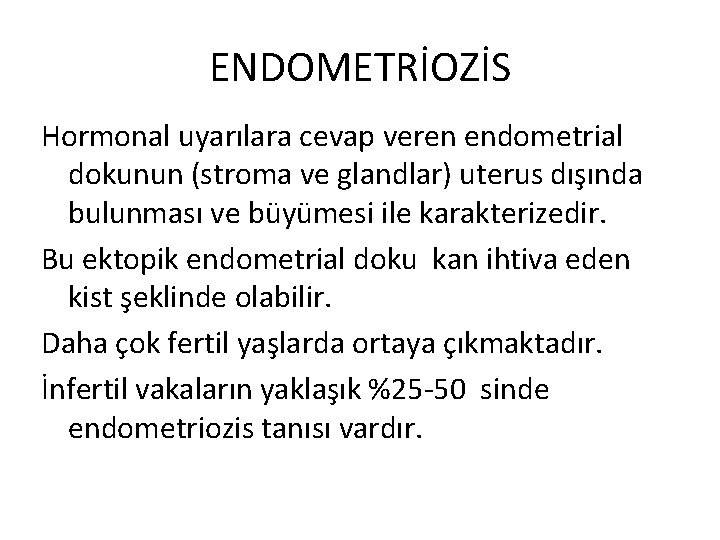 ENDOMETRİOZİS Hormonal uyarılara cevap veren endometrial dokunun (stroma ve glandlar) uterus dışında bulunması ve