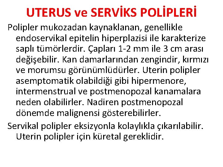 UTERUS ve SERVİKS POLİPLERİ Polipler mukozadan kaynaklanan, genellikle endoservikal epitelin hiperplazisi ile karakterize saplı