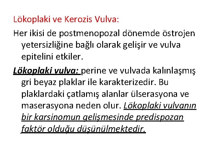 Lökoplaki ve Kerozis Vulva: Her ikisi de postmenopozal dönemde östrojen yetersizliğine bağlı olarak gelişir