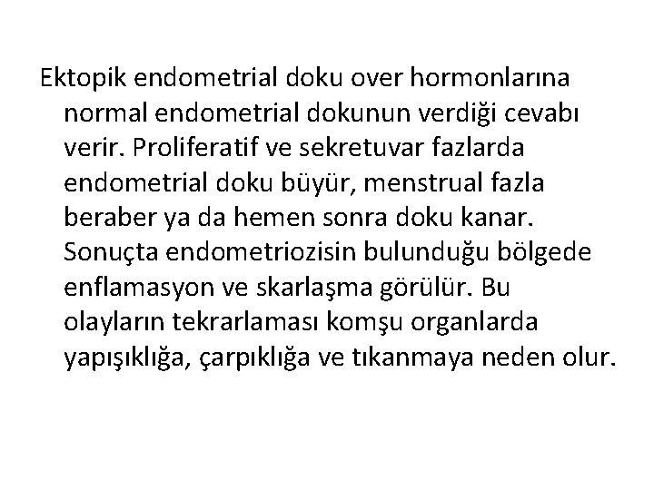 Ektopik endometrial doku over hormonlarına normal endometrial dokunun verdiği cevabı verir. Proliferatif ve sekretuvar