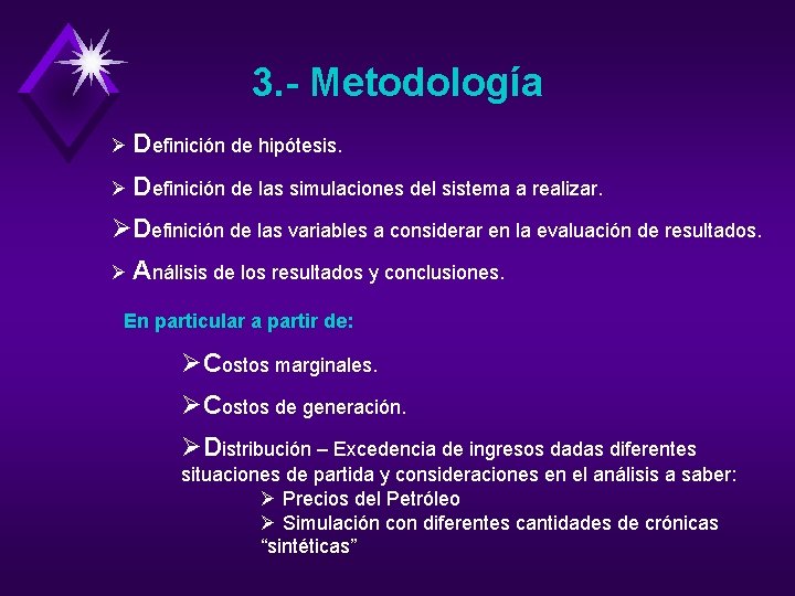 3. - Metodología Ø Definición de hipótesis. Ø Definición de las simulaciones del sistema
