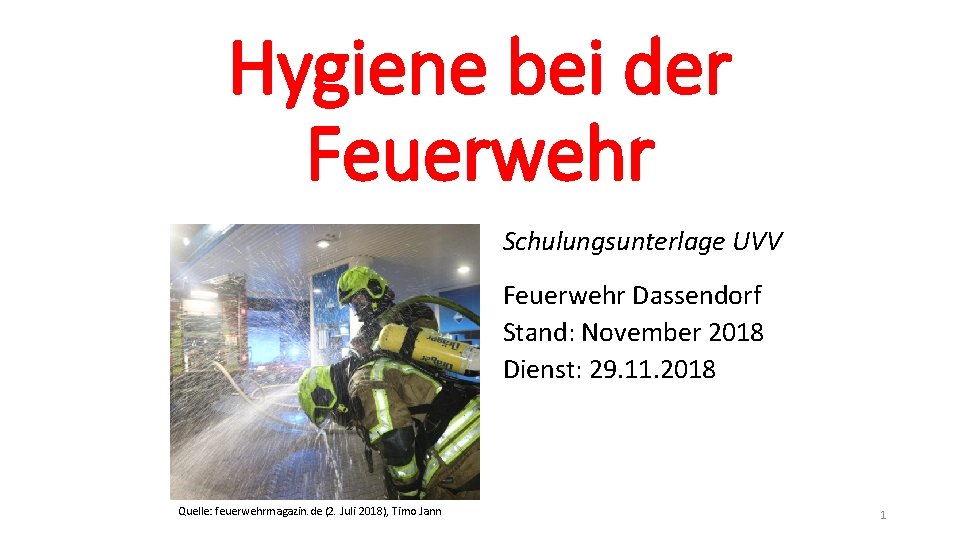 Hygiene bei der Feuerwehr Schulungsunterlage UVV Feuerwehr Dassendorf Stand: November 2018 Dienst: 29. 11.