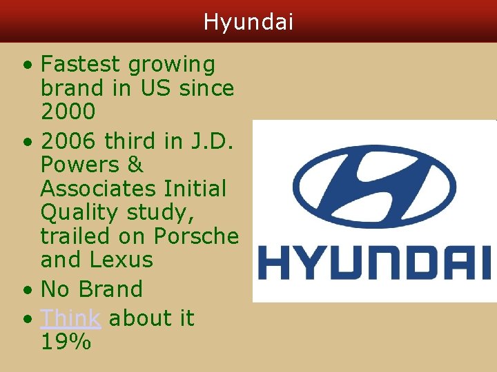 Hyundai • Fastest growing brand in US since 2000 • 2006 third in J.